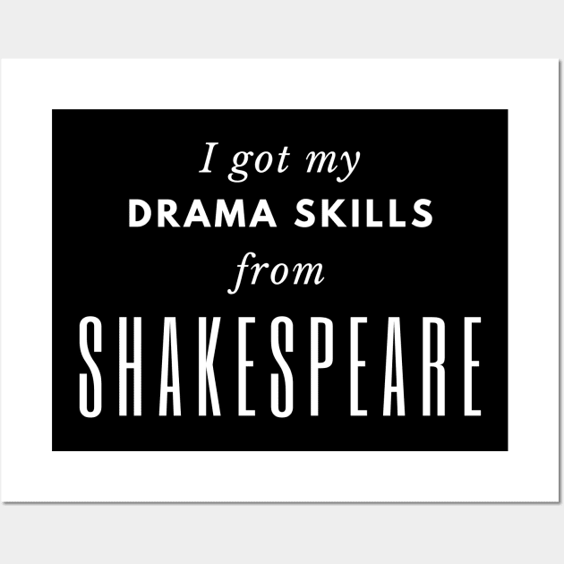 I Got My Drama Skills from Shakespeare Wall Art by isstgeschichte